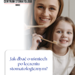 Jak dbać o uśmiech po leczeniu stomatologicznym?